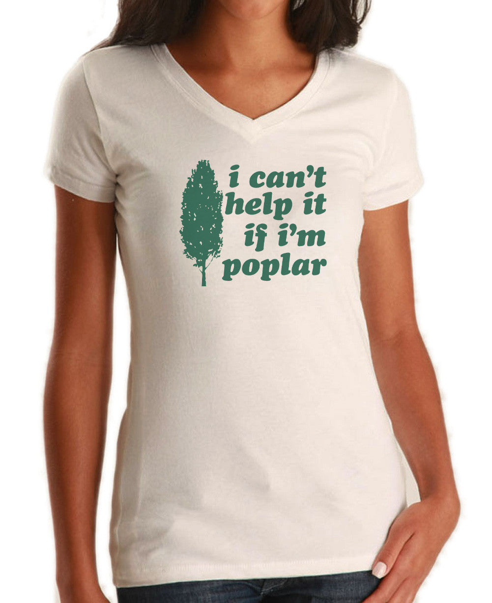 Women's I Can't Help It If I'm Poplar Vneck T-Shirt - Funny Tree Pun S ...