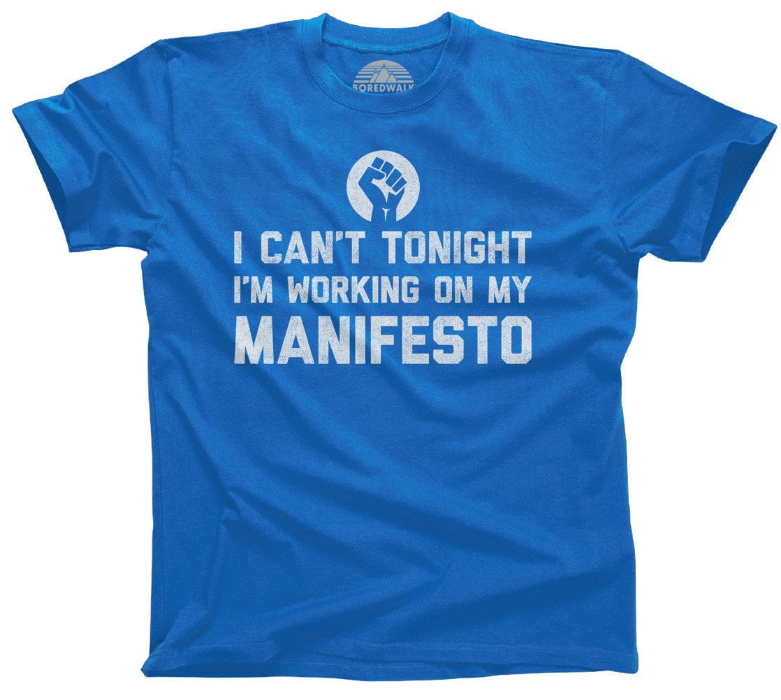 Men's I Can't Tonight I'm Working on My Manifesto T-Shirt – Boredwalk