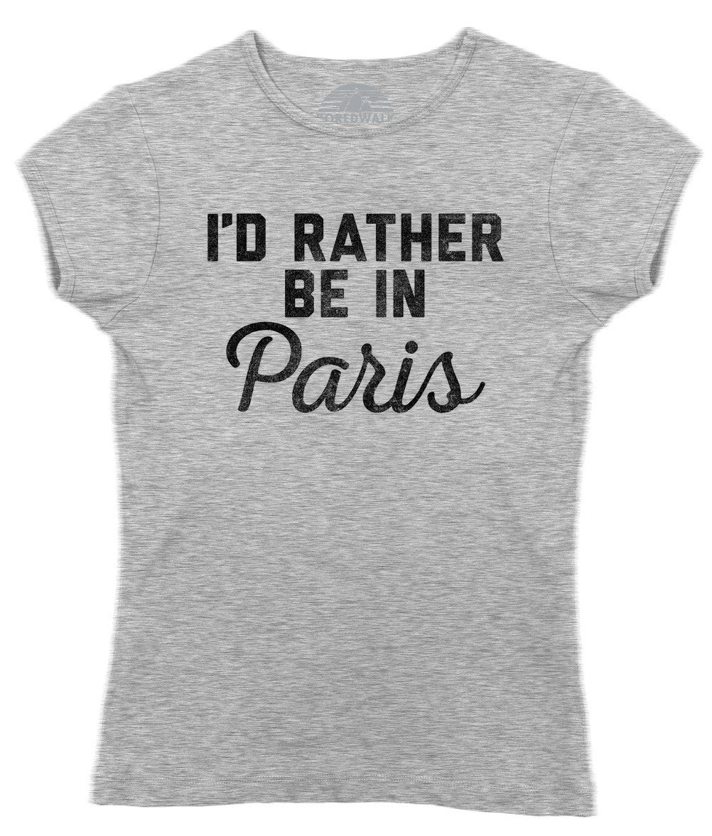 Women's I'd Rather Be in Paris T-Shirt – Boredwalk
