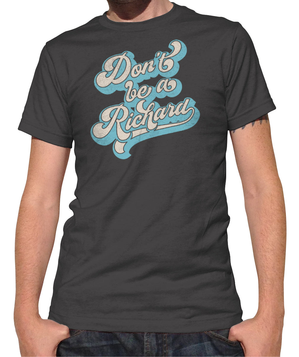 Mens Dont Be A Richard T Shirt – Boredwalk