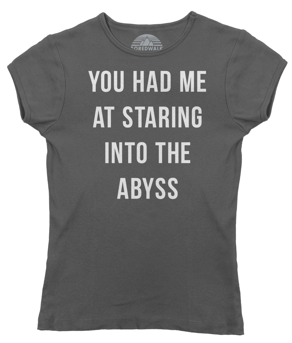 Women S You Had Me At Staring Into The Abyss T Shirt Nihilism Existe Boredwalk