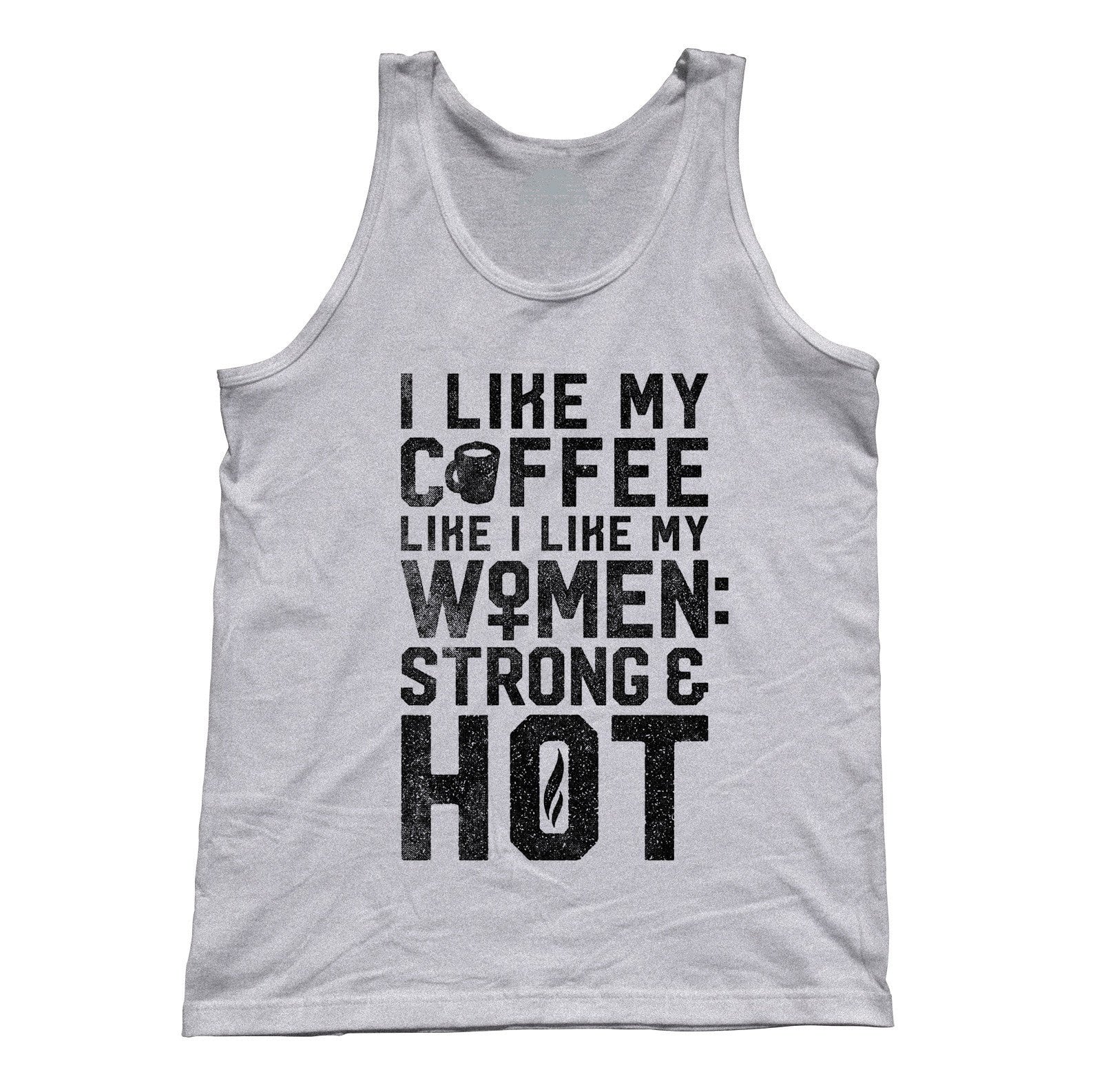 Unisex I Like My Coffee Like I Like My Women Strong and Hot Tank Top ...