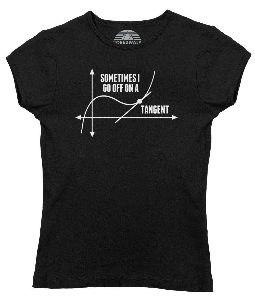 Women's Sometimes I Go Off On A Tangent Math Geeky T-Shirt – Boredwalk