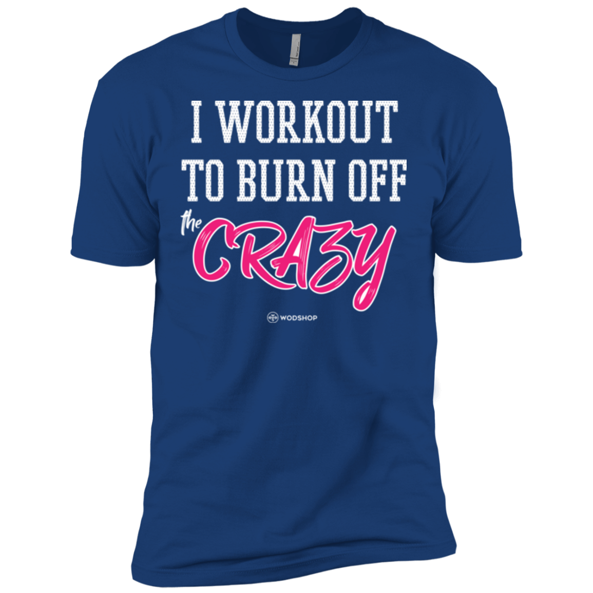 I Workout To Burn Off The Crazy Men S T Shirt