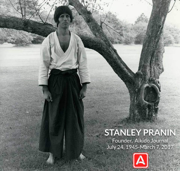 Stanley Pranin, Founder of Aikido Journal - 1945-2017