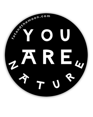 STICKER - YOU ARE NATURE - Fat and the Moon
