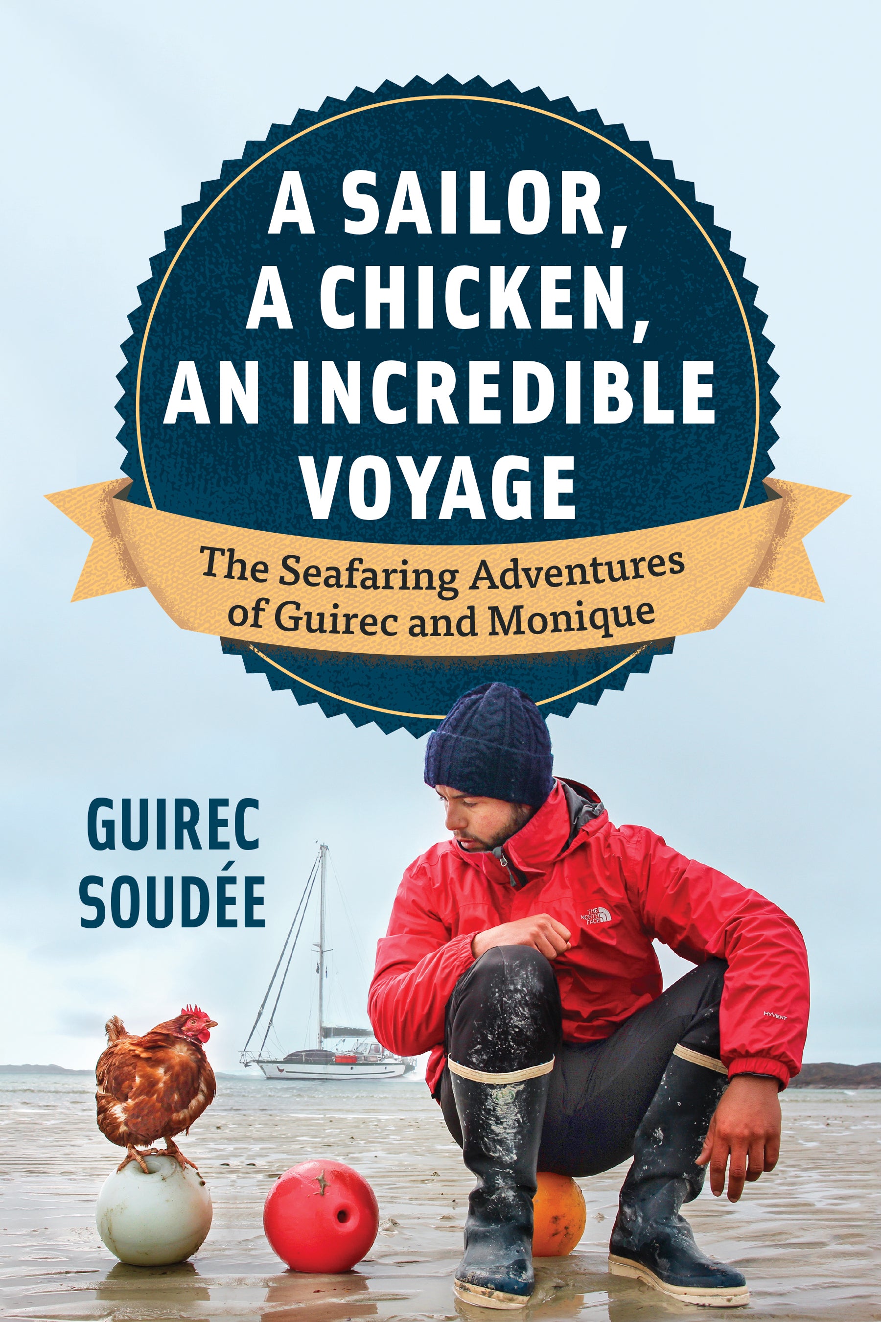 A Sailor, a Chicken, an Incredible Voyage by Guirec SoudÃ©e and David Warriner