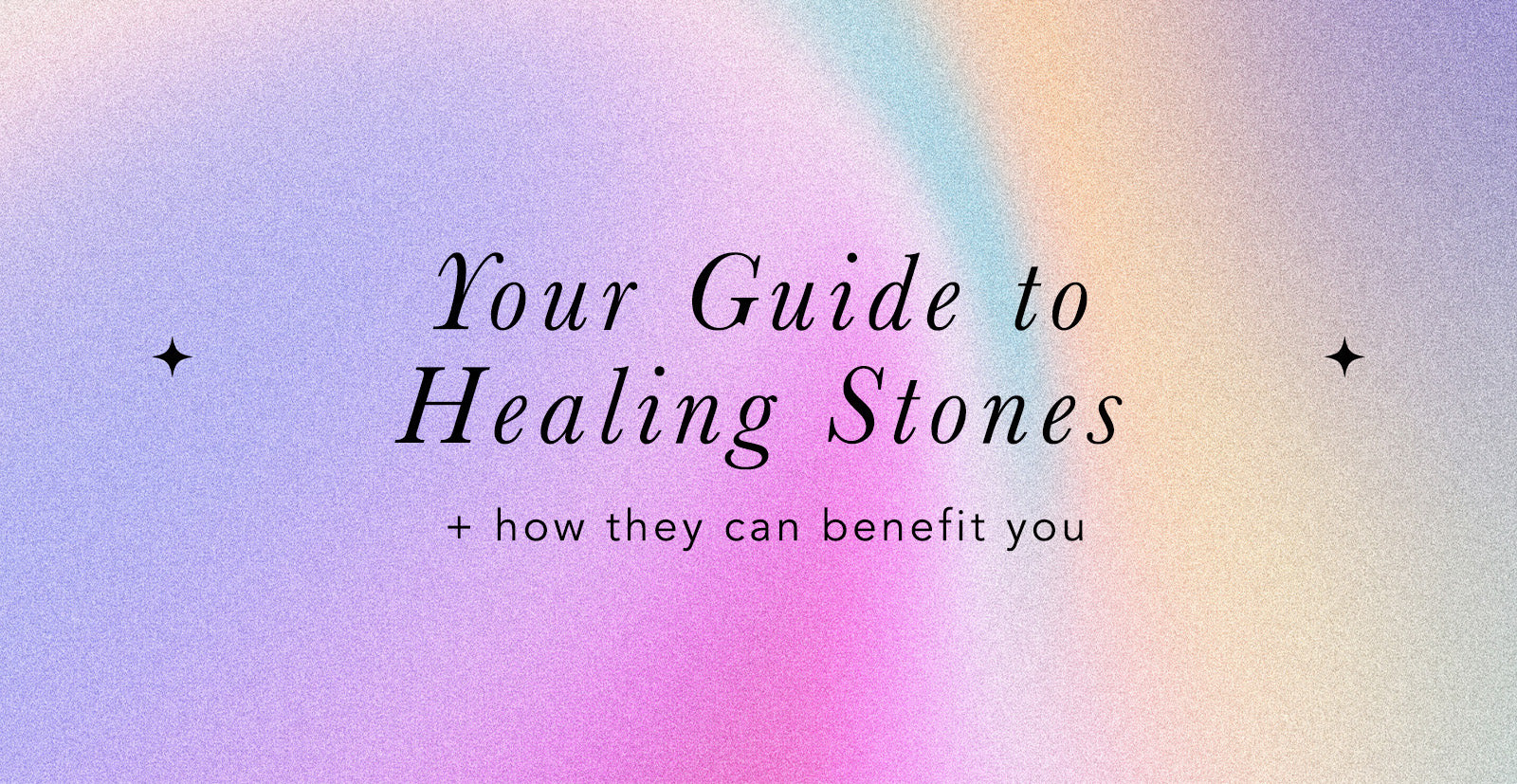 The Ultimate Guide to Healing Stones and How They Can Benefit You