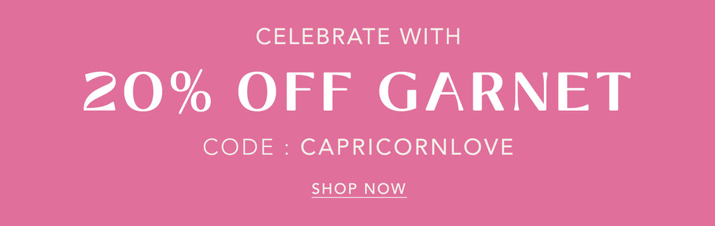 celebrate with 20% off garnet use code: CAPRICORNLOVE to shop now