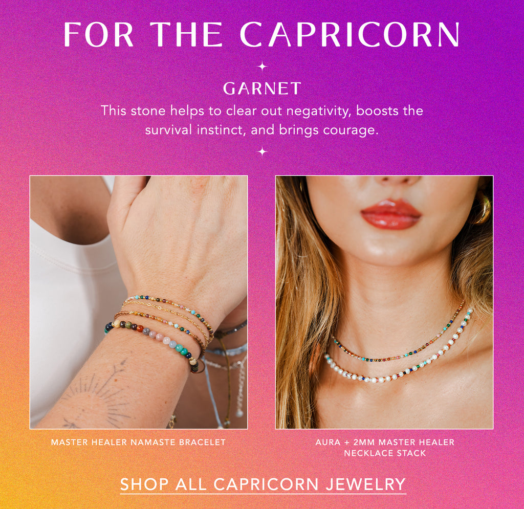 for the capricorn. garnet: This stone helps to clear out negativity, boosts the survival instinct, and brings courage. SHOP ALL CAPRICORN JEWELRY