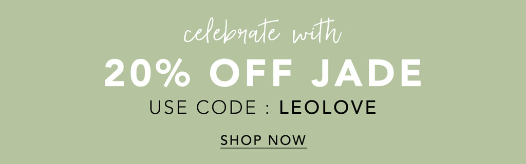 Celebrate Leo season with 20% off Jade. Use code: LEOLOVE at checkout!