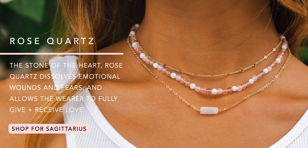 rose quartz - rose quartz  The stone of the heart, rose quartz dissolves emotional wounds and fears, and allows the wearer to fully give + receive love. shop for sagittarius