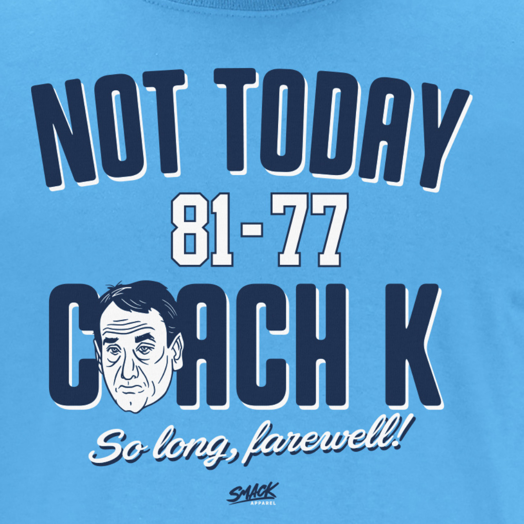 Not Today Coach K Shirt for North Carolina Basketball Fans – Smack Apparel
