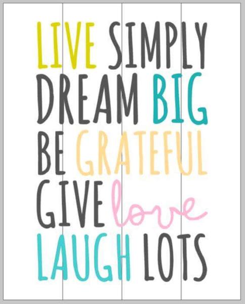 Live simply dream big be grateful give love laugh lots – Mommy's Design ...