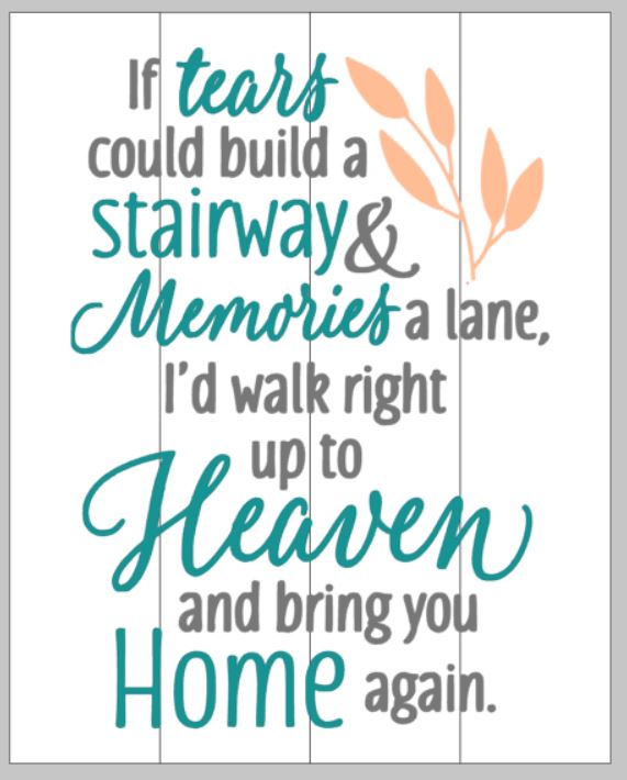 If Tears Could Build A Stairway And Memories A Lane I D Walk Right Up Mommy S Design Farm