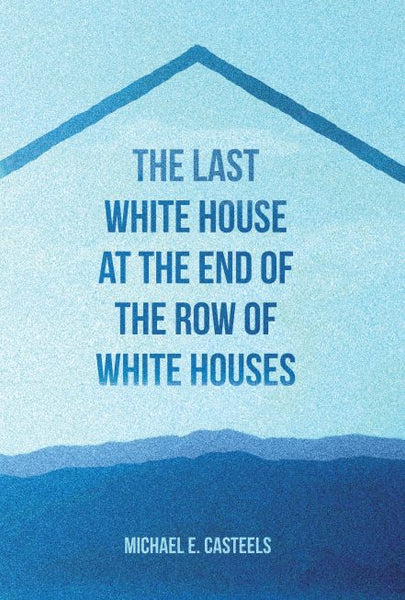 The Last White House At The End Of The Row Of White Houses / Michael E. Casteels