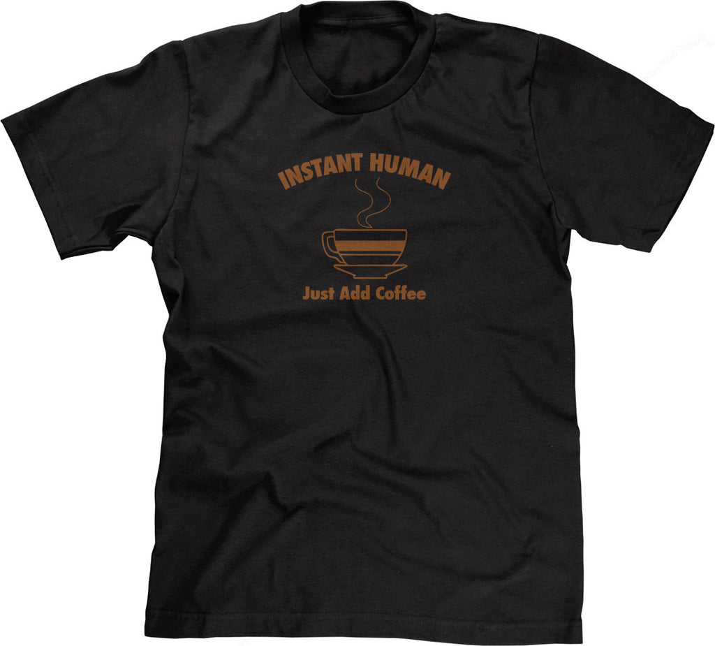 Instant Human, Just Add Coffee T-Shirt – NoiseBot.com