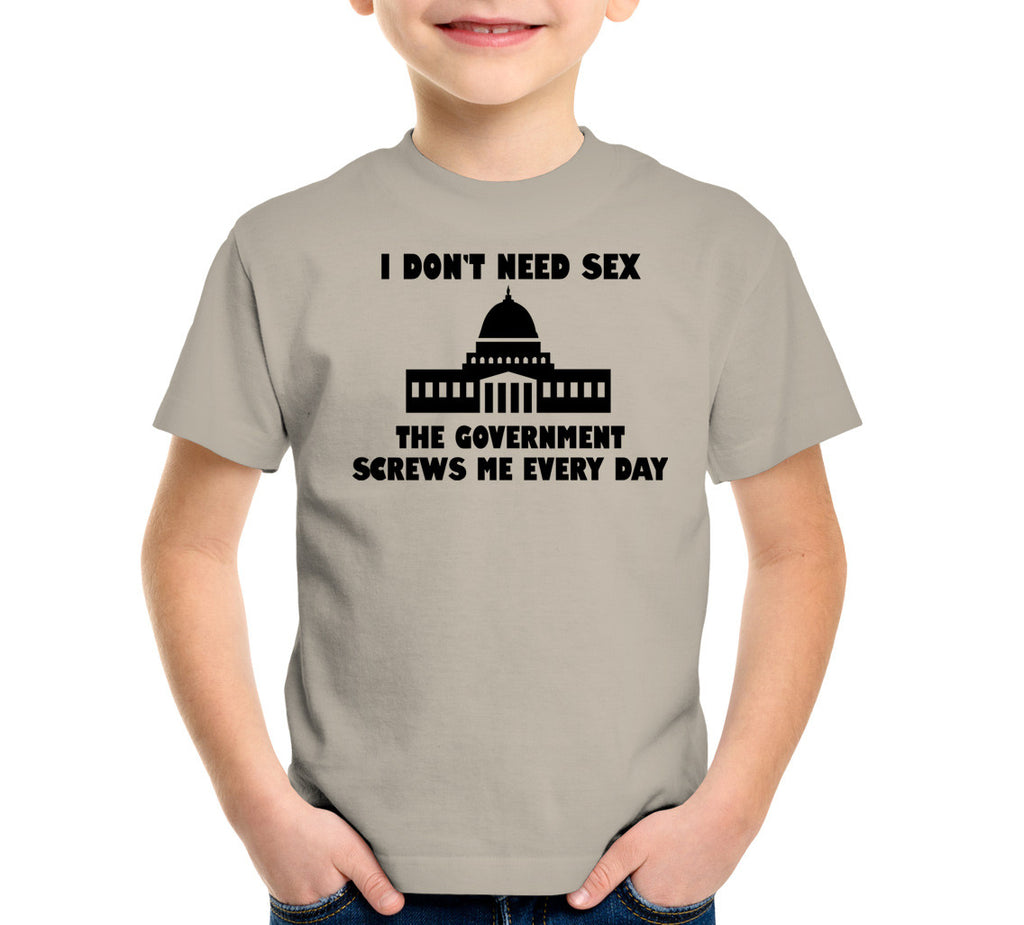 I Dont Need Sex The Government Screws Me T Shirt