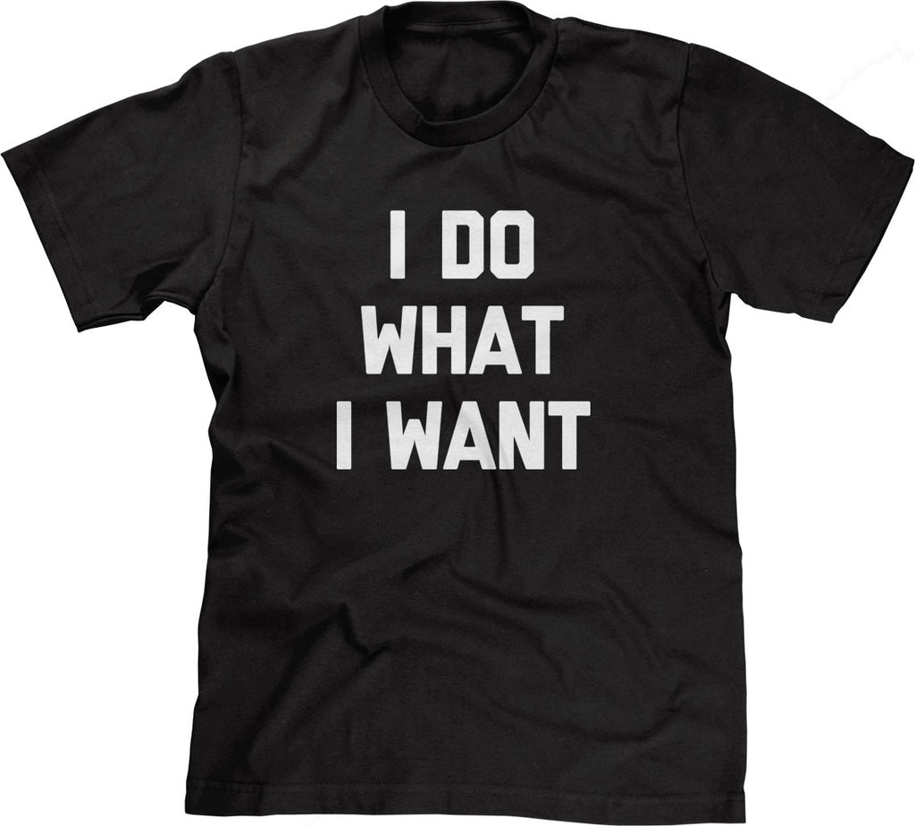 I Do What I Want T-Shirt – NoiseBot.com