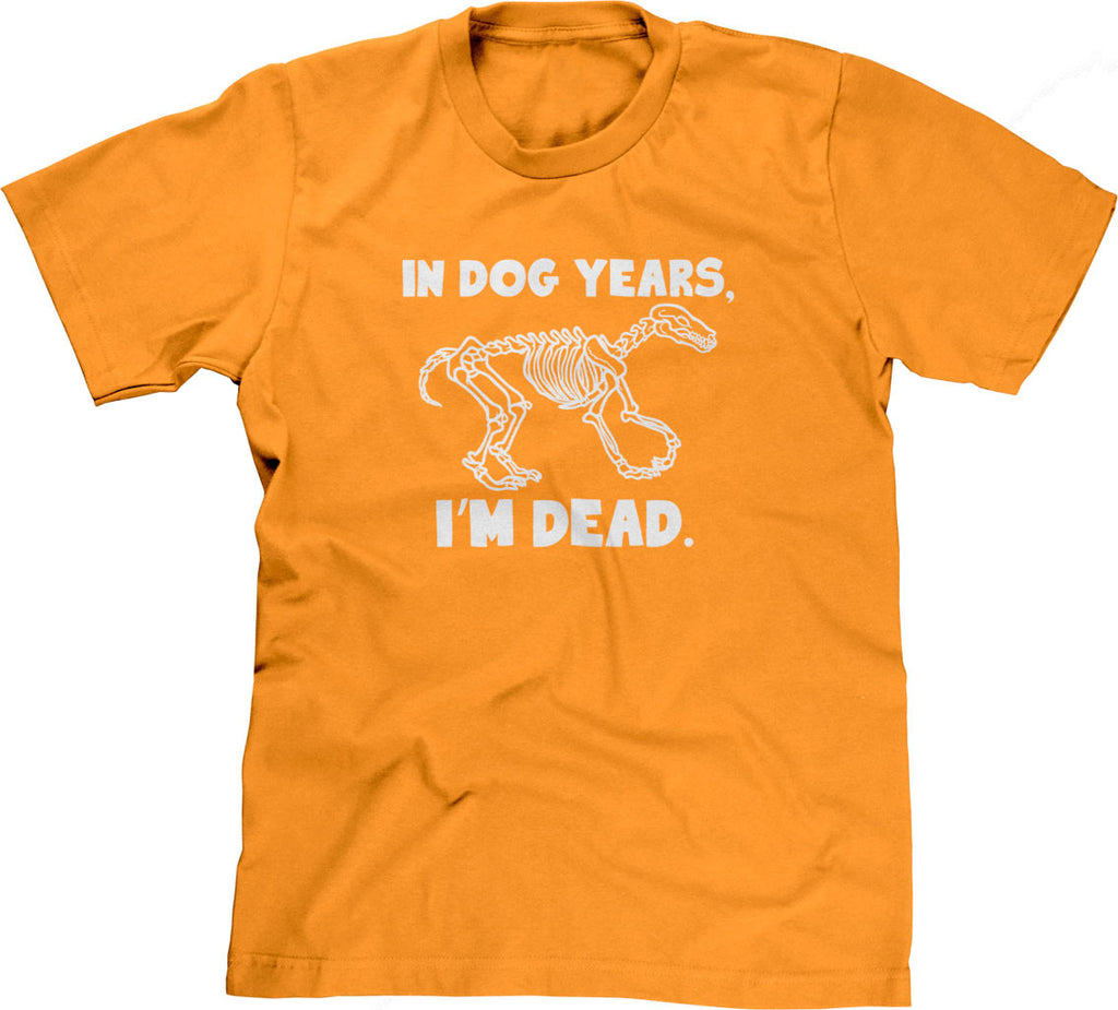 In Dog Years, I'm Dead T-Shirt – NoiseBot.com