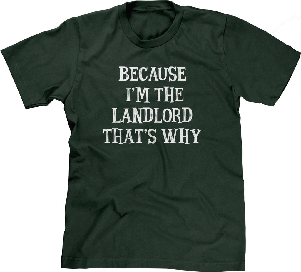 Because I'm The Landlord That's Why T-Shirt – NoiseBot.com