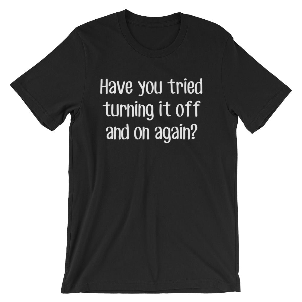 Have You Tried Turning It On & Off Again? T-Shirt (Unisex) – NoiseBot.com