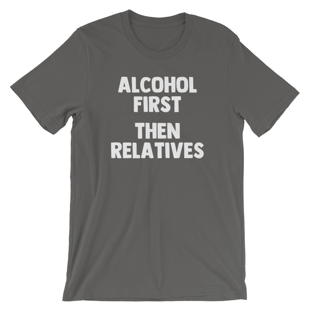 Alcohol First, Then Relatives T-Shirt (Unisex) – NoiseBot.com