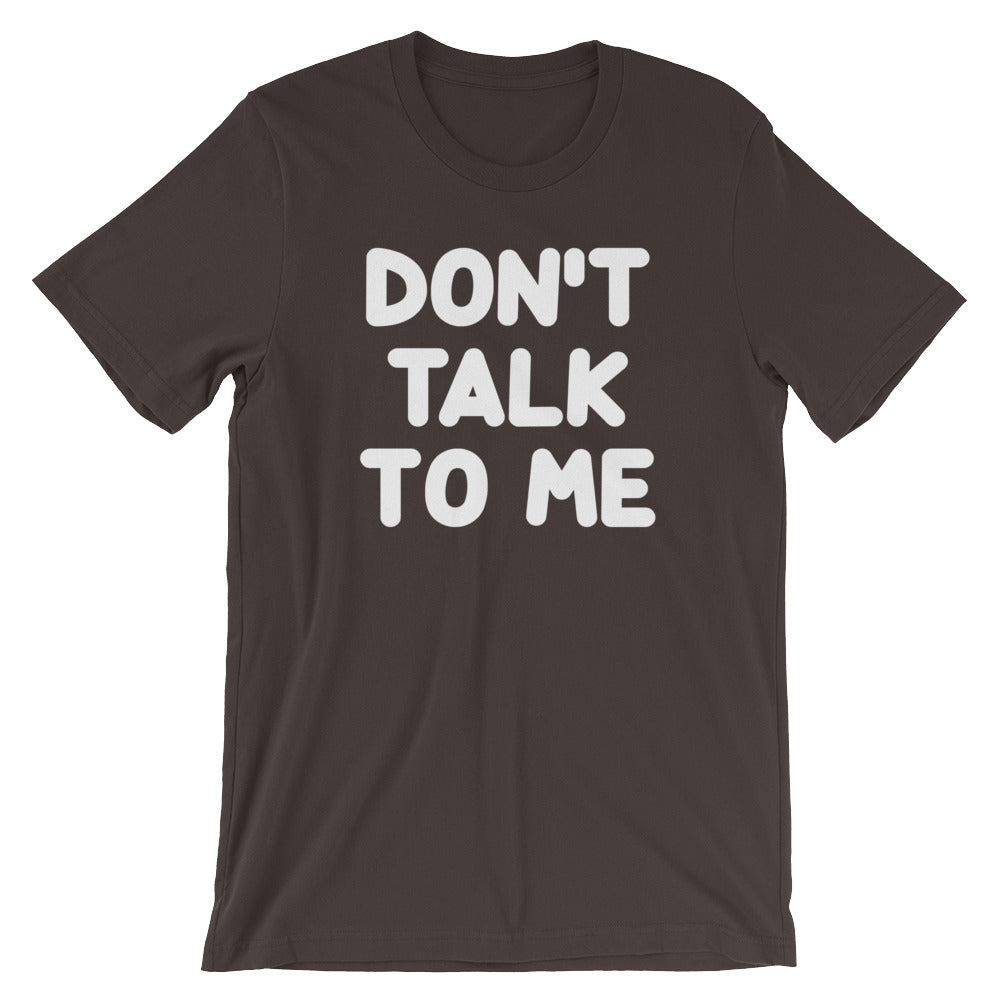Don't Talk To Me T-Shirt (Unisex) – NoiseBot.com