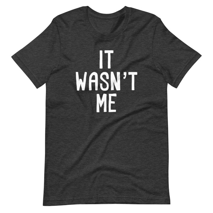 It Wasn't Me T-Shirt (Unisex) – NoiseBot.com
