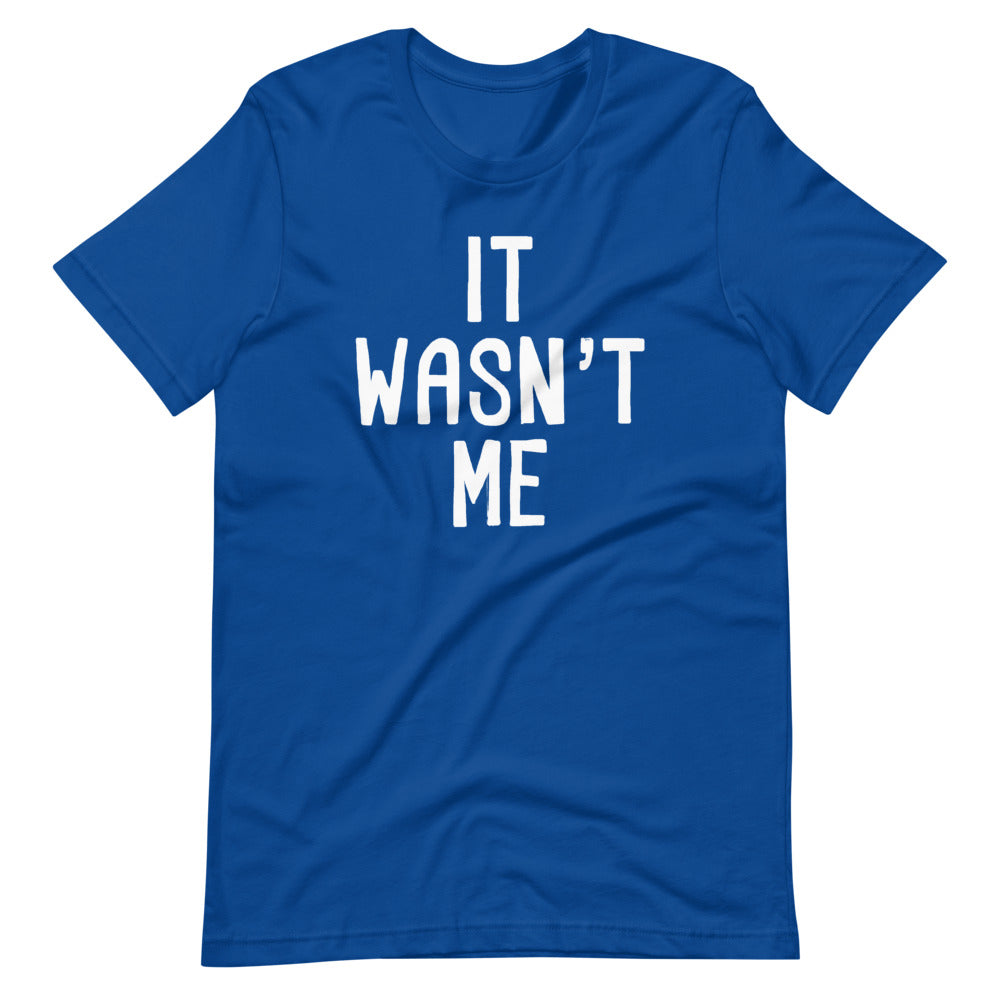 It Wasn't Me T-Shirt (Unisex) – NoiseBot.com