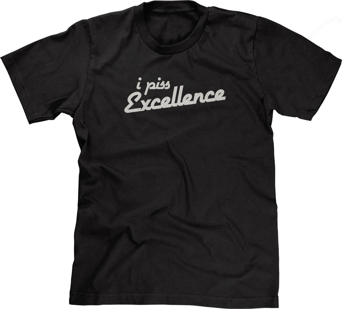 I piss excelence t shirt