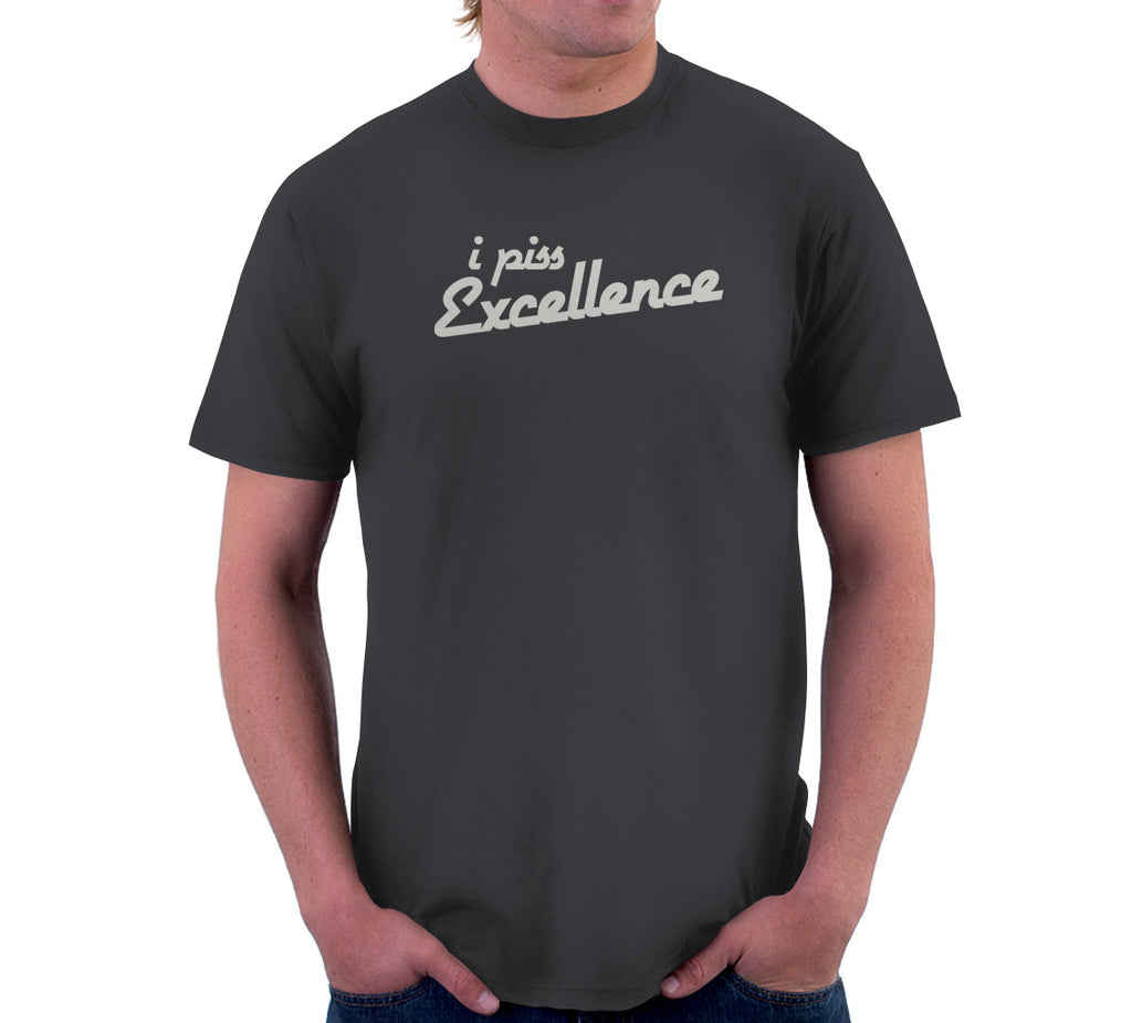 excelence I shirt piss t