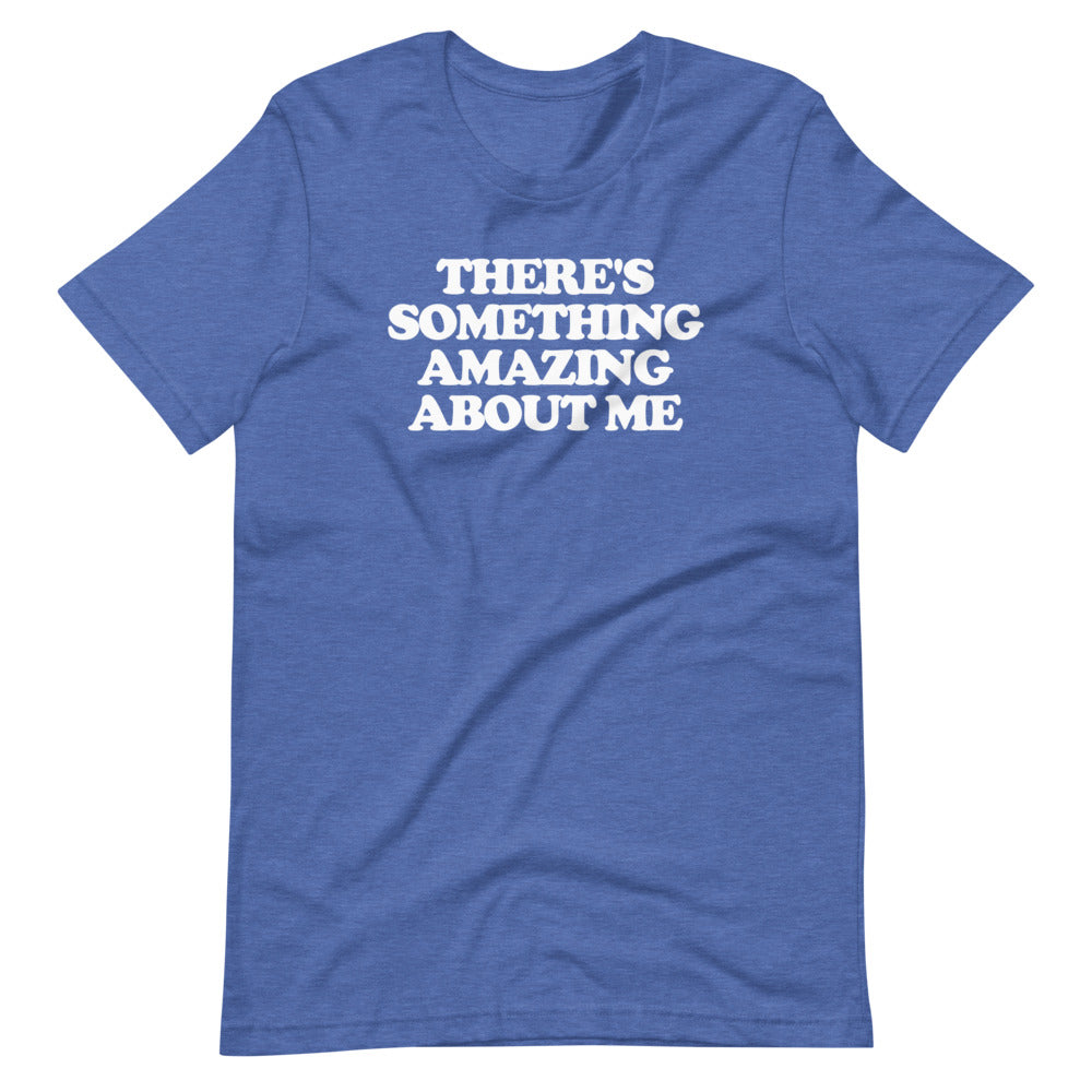 there-s-something-amazing-about-me-t-shirt-unisex-noisebot