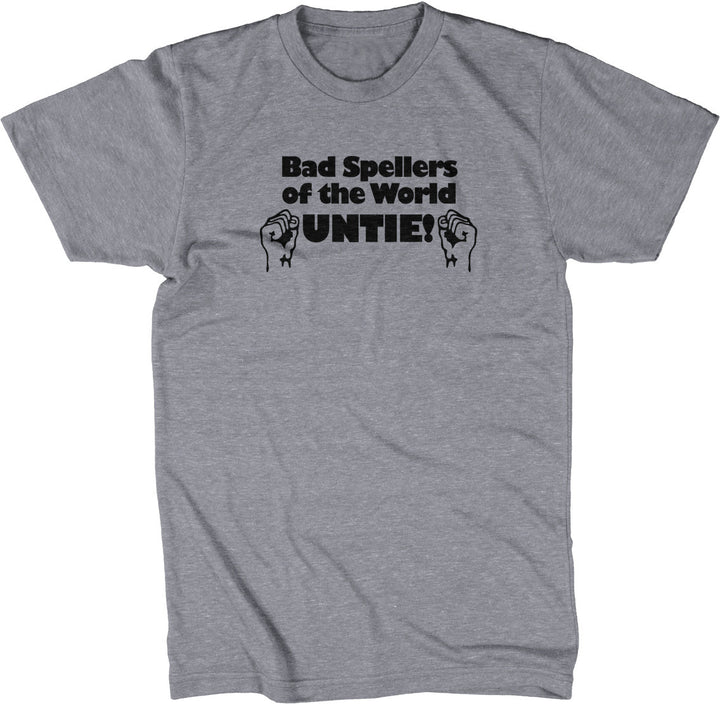 Bad Spellers of the World Untie T-Shirt – NoiseBot.com