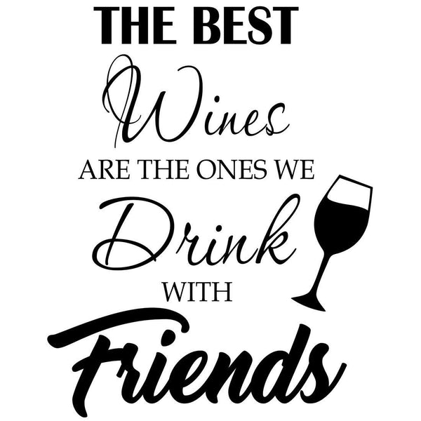 VWAQ The Best Wines Are The Ones We Drink With Friends - Wine and Frie