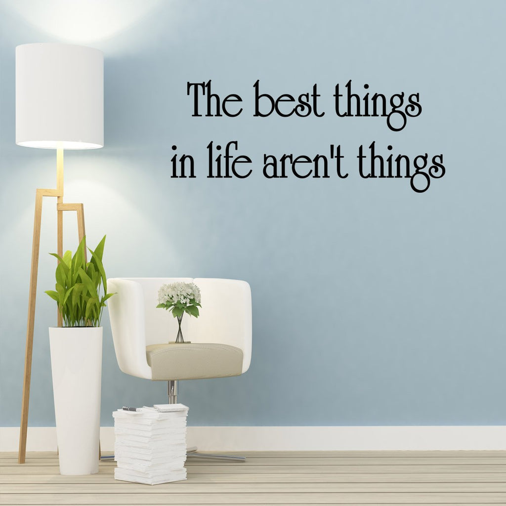 The Best Things In Life Aren't Things Wall Decal Inspirational Sayings ...