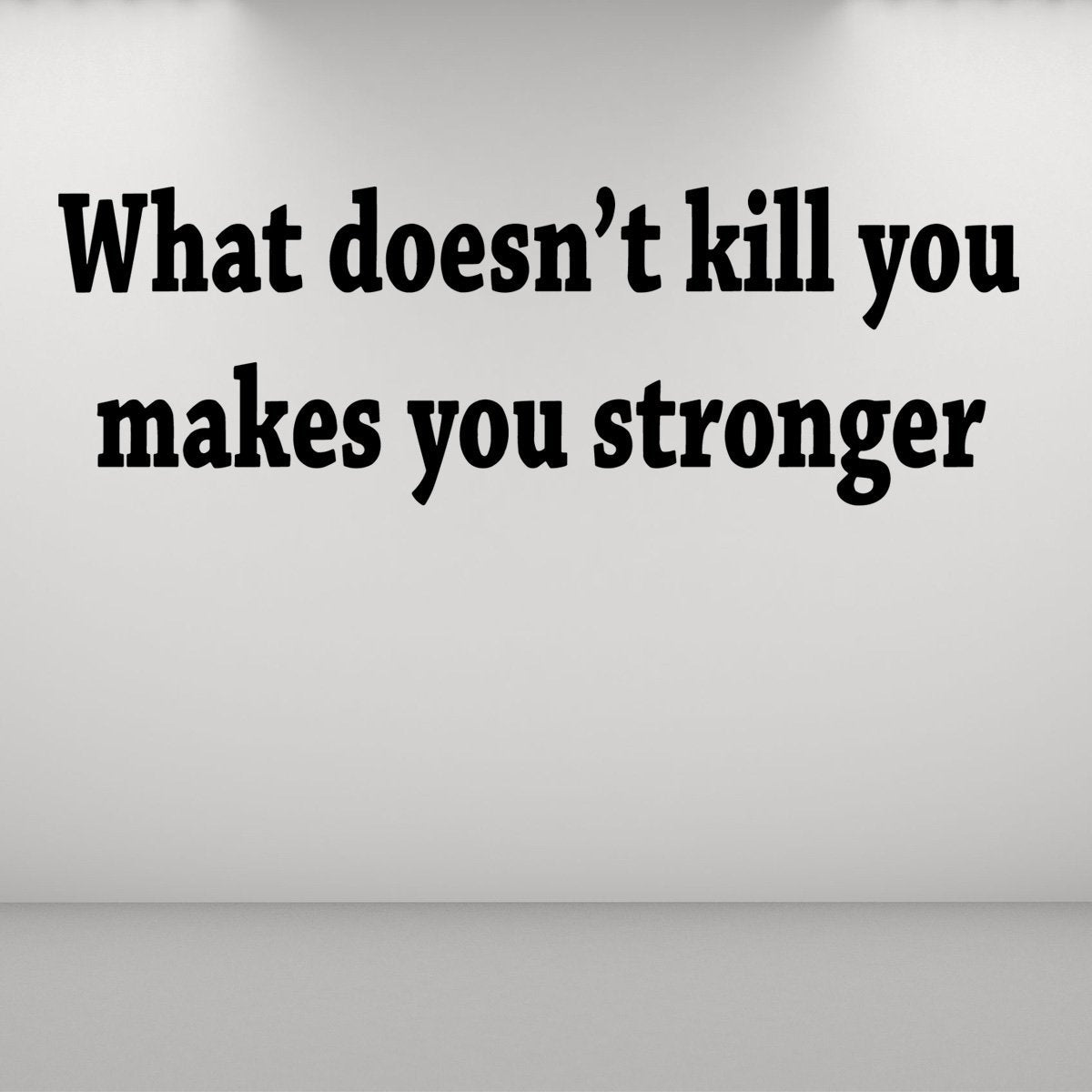 Vwaq What Doesn T Kill You Makes You Stronger Wall Decal Vwaq Vinyl Wall Art Quotes And Prints
