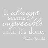 It Always Seems Impossible Until It's Done Nelson Mandela Inspirational ...
