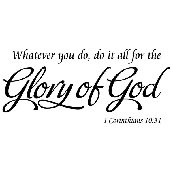 Vwaq Whatever You Do, Do It All For The Glory Of God - Corinthians 10: 