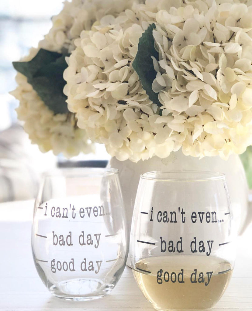 Good Day Bad Day I Can T Stemless Wine Glasses White Cottage
