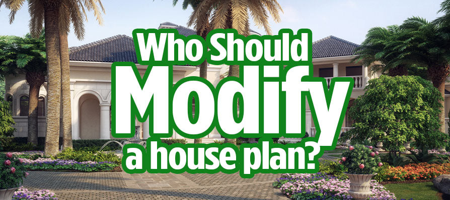 Who should modify a house plan?