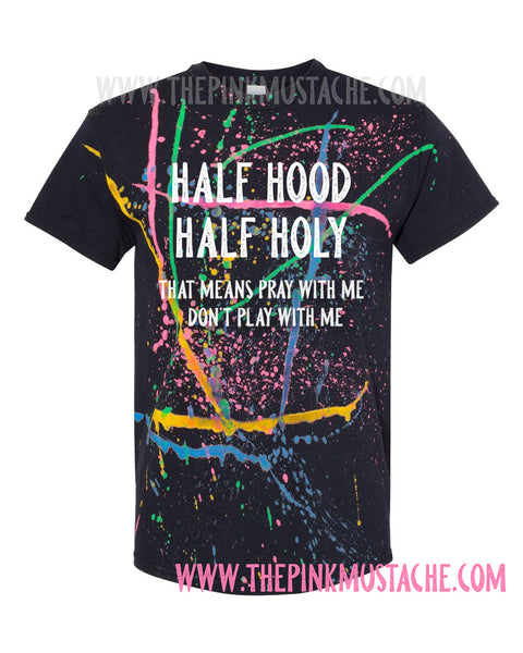 Half Hood Half Holy That Means Pray With Me Don T Play With Me Splat The Pink Mustache