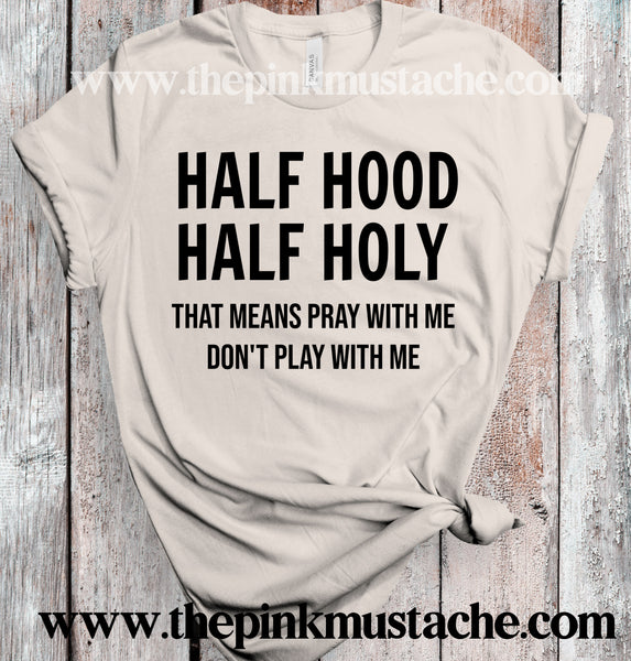 Half Hood Half Holy That Means Pray With Me Don T Play With Me Sup The Pink Mustache