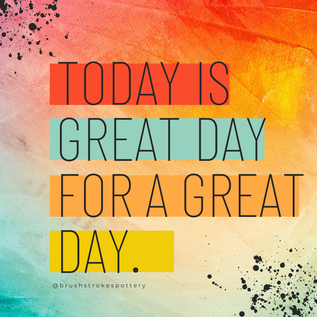 Today is a great day quote