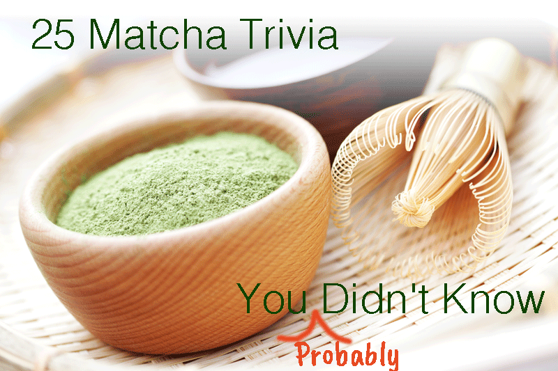 25 MATCHA TRIVIA YOU PROBABLY DIDN'T KNOW