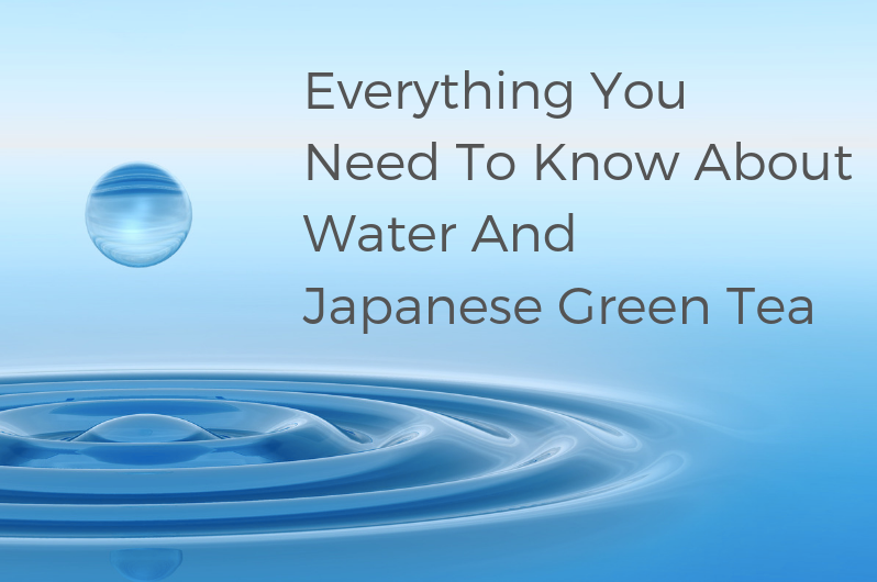 Everything you need to know about water and Japanese green tea