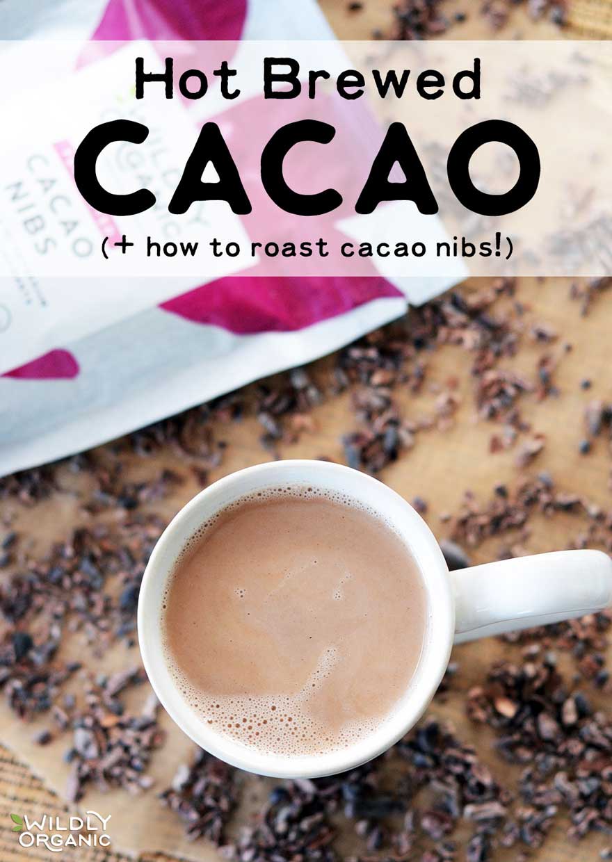 Hot Brewed Cacao (+ how to roast cacao nibs!)