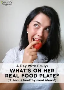 A Day With Emily: What’s On Her Real Food Plate? (+ bonus healthy meal ideas!)