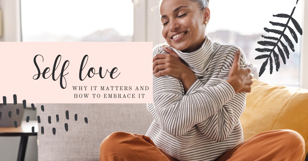 Self love Why It Matters and How to Embrace It new blog post