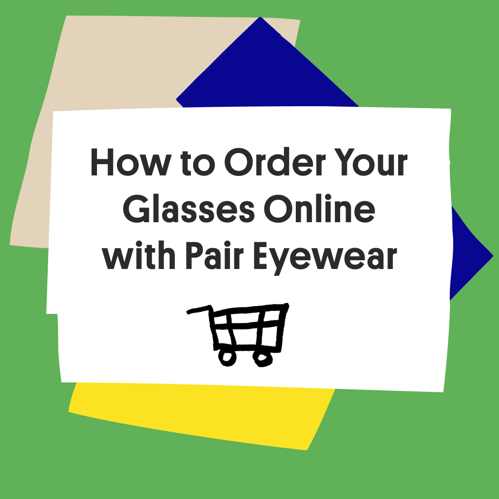How to Order Your Glasses Online with Pair Eyewear